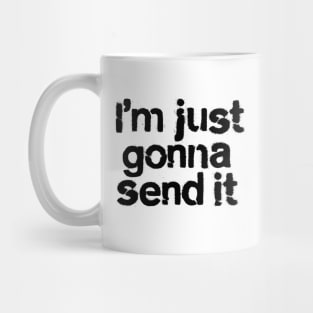 I'm Just Gonna Send It Mug